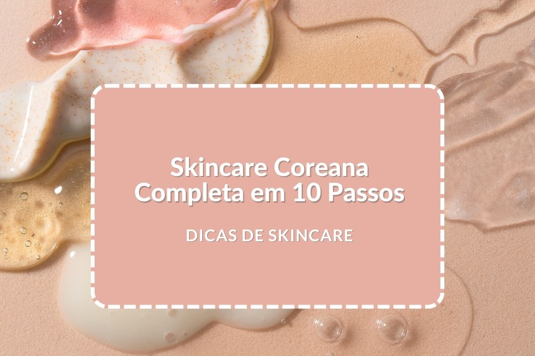 Skincare Coreana Completa em 10 Passos